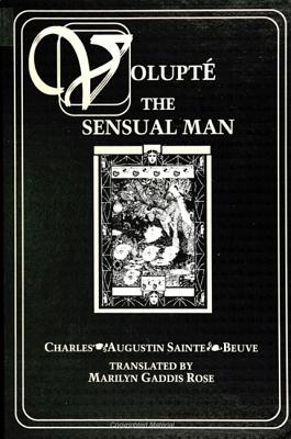 Volupte: The Sensual Man - Sainte-Beuve, Charles-Augustin, and Rose, Marilyn Gaddis (Translated by)