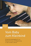 Vom Baby Zum Kleinkind: Entwicklungstagebuch Zur Beobachtung Und Begleitung in Den Ersten Jahren