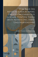 Vom baue des menschlichen Krpers. Zweyte umgearbeitete Ausgabe. F?nften Theils erste Abtheilung. Hirn- Und Nervenlehre