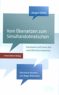 Vom Bersetzen Zum Simultandolmetschen: Handwerk Und Kunst Des Zweitaltesten Gewerbes Der Welt