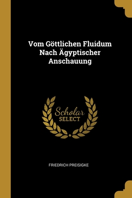 Vom Gttlichen Fluidum Nach gyptischer Anschauung - Preisigke, Friedrich