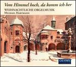 Vom Himmel hoch, da komm ich her: Weihnachtliche Orgelmusik - Michael Hartmann (organ)