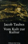 Vom Kult Zur Kultur: Bausteine Zu Einer Kritik Der Historischen Vernunft. Gesammelte Aufs?tze Zur Religions- Und Geistesgeschichte - Taubes, Jacob, and Menninghaus, Winfried (Editor), and Assmann, Jan (Editor)