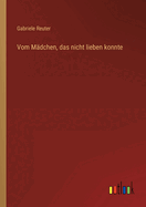 Vom Madchen, Das Nicht Lieben Konnte