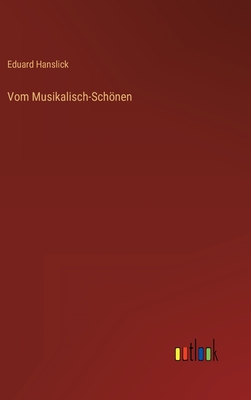 Vom Musikalisch-Schnen - Hanslick, Eduard