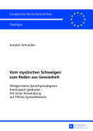 Vom Mystischen Schweigen Zum Reden Aus Gewissheit: Wittgensteins Sprachparadigmen Theologisch Gedeutet - Mit Einer Anwendung Auf Tillichs Symboltheorie