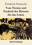 Vom Nutzen und Nachteil der Historie fr das Leben