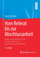 Vom Referat Bis Zur Abschlussarbeit: Naturwissenschaftliche Texte Perfekt Produzieren, Pr?sentieren Und Publizieren