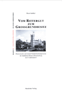 Vom Rittergut Zum Grogrundbesitz: konomische Und Soziale Transformationsprozesse Der Lndlichen Eliten in Brandenburg Im 19. Jahrhundert