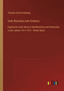 Vom Roroima zum Orinoco: Ergebnisse einer Reise in Nordbrasilien und Venezuela in den Jahren 1911-1913 - Vierter Band