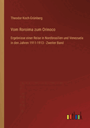 Vom Roroima zum Orinoco: Ergebnisse einer Reise in Nordbrasilien und Venezuela in den Jahren 1911-1913 - Zweiter Band