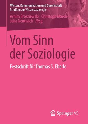 Vom Sinn Der Soziologie: Festschrift Fur Thomas S. Eberle - Brosziewski, Achim (Editor), and Maeder, Christoph (Editor), and Nentwich, Julia (Editor)