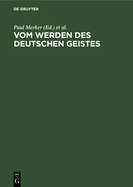 Vom Werden Des Deutschen Geistes: Festgabe Gustav Ehrismann Zum 8. Oktober 1925 Dargebracht Von Freunden Und Schlern