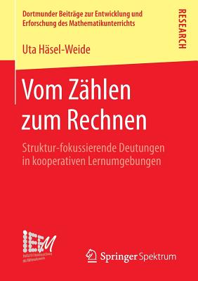 Vom Zahlen Zum Rechnen: Struktur-Fokussierende Deutungen in Kooperativen Lernumgebungen - H?sel-Weide, Uta