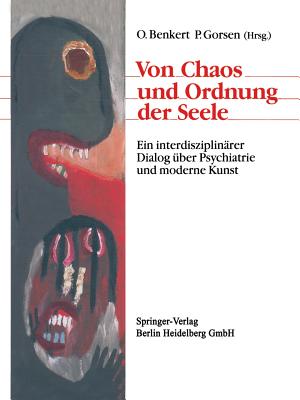 Von Chaos Und Ordnung Der Seele: Ein Interdisziplinrer Dialog ber Psychiatrie Und Moderne Kunst - Kraft, Hartmut, and Benkert, Otto (Editor), and Poley, Stefanie