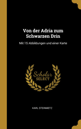 Von der Adria zum Schwarzen Drin: Mit 15 Abbildungen und einer Karte