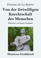 Von der freiwilligen Knechtschaft des Menschen (Gro?druck)