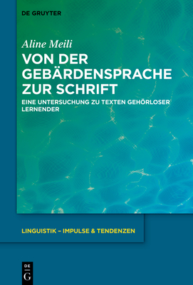 Von Der Gebrdensprache Zur Schrift: Eine Untersuchung Zu Texten Gehrloser Lernender - Meili, Aline