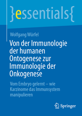 Von der Immunologie der humanen Ontogenese zur Immunologie der Onkogenese: Vom Embryo gelernt - wie Karzinome das Immunsystem manipulieren - Wrfel, Wolfgang