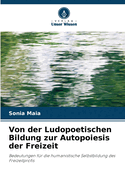 Von der Ludopoetischen Bildung zur Autopoiesis der Freizeit