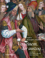Von Einem Der Auszog...: Das Werk Hans Malers Von Ulm, Maler Zu Schwaz