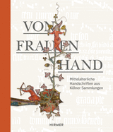 Von Frauenhand: Mittelalterliche Handschriften Aus Klner Sammlungen