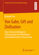 Von Gabe, Gift und Zivilisation: Eine wissenssoziologische Diskursanalyse der ffentlichen Sprachdiskussionen in Kasachstan