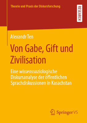 Von Gabe, Gift und Zivilisation: Eine wissenssoziologische Diskursanalyse der ffentlichen Sprachdiskussionen in Kasachstan - Ten, Alexandr