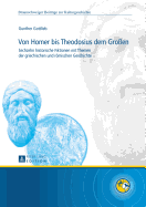 Von Homer Bis Theodosius Dem Groen: Sechzehn Historische Fiktionen Mit Themen Der Griechischen Und Roemischen Geschichte