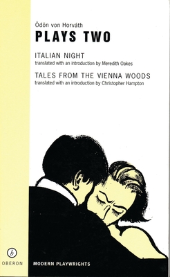 Von Horvath: Plays Two: Italian Night; Tales from the Vienna Woods - Horvth, dn von, and Hampton, Christopher (Translated by)