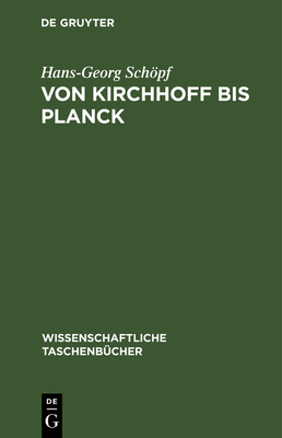 Von Kirchhoff Bis Planck: Theorie Der W?rmestrahlung in Historisch-Kritischer Darstellung - Schpf, Hans-Georg
