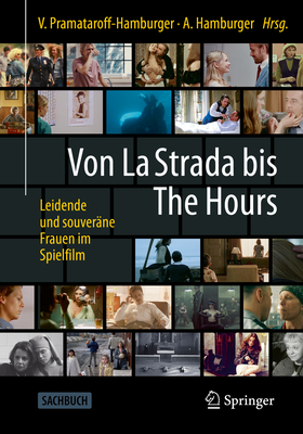 Von La Strada Bis the Hours - Leidende Und Souverane Frauen Im Spielfilm - Pramataroff-Hamburger, Vivian (Editor), and Hamburger, Andreas (Editor)