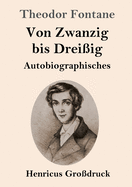 Von Zwanzig Bis Drei?ig (Gro?druck): Autobiographisches