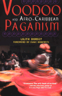 Voodoo and Afro-Caribbean Paganism - Dorsey, Lilith, and Bonewits, Isaac (Foreword by)