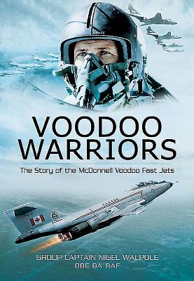 Voodoo Warriors: The Story of the McDonnell Voodoo Fast-jets - Walpole, Nigel