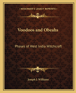 Voodoos and Obeahs: Phases of West India Witchcraft