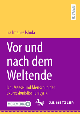 Vor und nach dem Weltende: Ich, Masse und Mensch in der expressionistischen Lyrik - Imenes Ishida, Lia