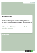 Voraussetzungen f?r den erfolgreichen Einsatz eines virtuellen Lehr-Lern-Szenarios: (Bildungswissenschaftliche) Voraussetzungen f?r den Einsatz von neuen Lehr-Lernformen