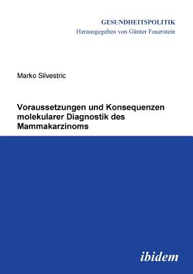 Voraussetzungen Und Konsequenzen Molekularer Diagnostik Des Mammakarzinoms. - Silvestric, Marko, and Feuerstein, Gunter (Editor)