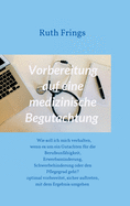 Vorbereitung auf eine medizinische Begutachtung: Wie soll ich mich verhalten, wenn es um ein Gutachten f?r die Berufsunf?higkeit, Erwerbsminderung, Schwerbehinderung oder den Pflegegrad geht? - Optimal vorbereitet, sicher auftreten, mit dem Ergebnis umge