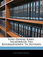 Vore Danske Kirke-Salmeboger: Fra Reformationen Til Nutiden