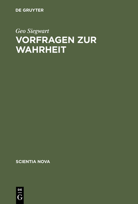 Vorfragen Zur Wahrheit: Ein Traktat ?ber Kognitive Sprachen - Siegwart, Geo