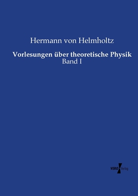 Vorlesungen ?ber theoretische Physik: Band I - Helmholtz, Hermann Von