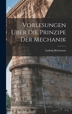 Vorlesungen Uber Die Prinzipe Der Mechanik - Boltzmann, Ludwig