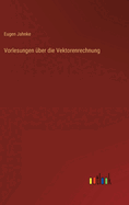 Vorlesungen Uber Die Vektorenrechnung