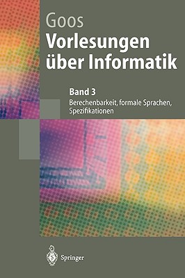 Vorlesungen Uber Informatik: Berechenbarkeit, Formale Sprachen, Spezifikationen - Goos, Gerhard