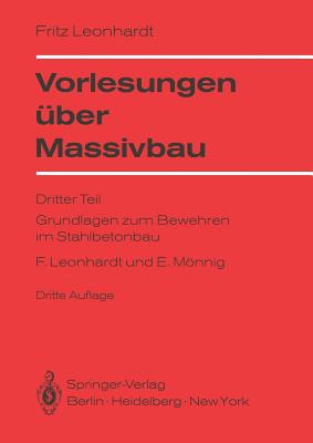 Vorlesungen Uber Massivbau: Dritter Teil Grundlagen Zum Bewehren Im Stahlbetonbau - Leonhardt, Fritz, and Mnnig, Eduard