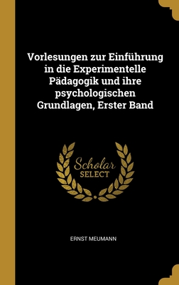 Vorlesungen Zur Einfuhrung in Die Experimentelle Padagogik Und Ihre Psychologischen Grundlagen, Volume 2 - Meumann, Ernst