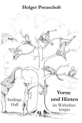 Vorne und Hinten im Wirbeltierkrper: Das (sehr ver?nderliche) Vorderteil, die Mitte und auch das hintere Ende des Wirbeltierkrpers und wie sie von mechanischen Gesichtspunkten aus zu verstehen sind - Preuschoft, Holger