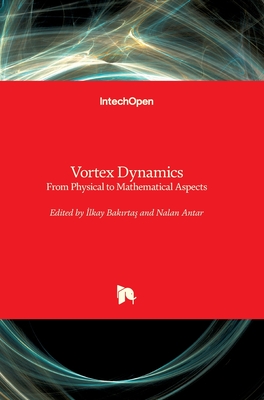 Vortex Dynamics: From Physical to Mathematical Aspects - Bakirtas, Ilkay (Editor), and Antar, Nalan (Editor)